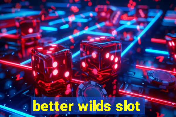 better wilds slot