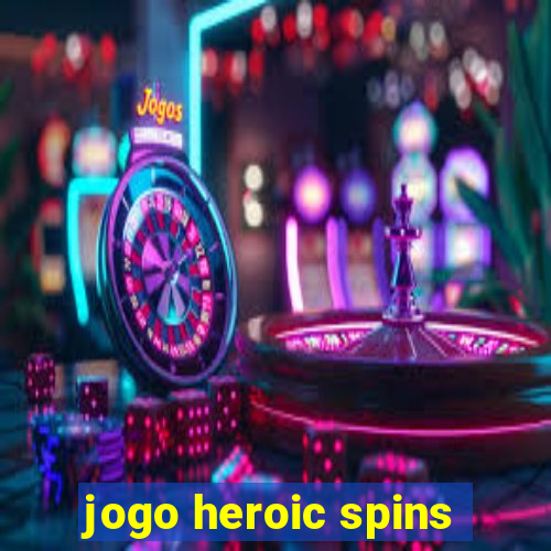 jogo heroic spins