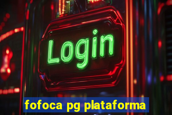 fofoca pg plataforma