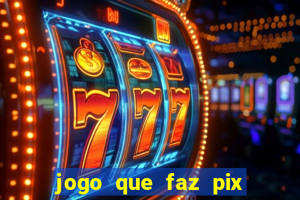 jogo que faz pix na hora