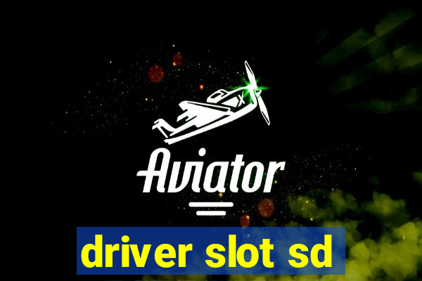 driver slot sd