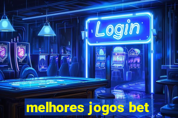 melhores jogos bet