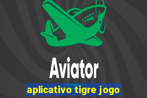 aplicativo tigre jogo