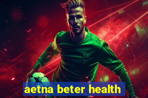 aetna beter health