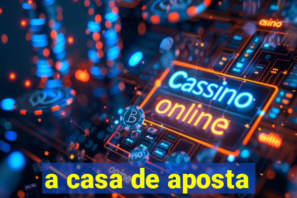 a casa de aposta