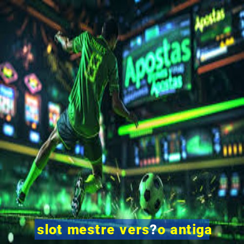 slot mestre vers?o antiga