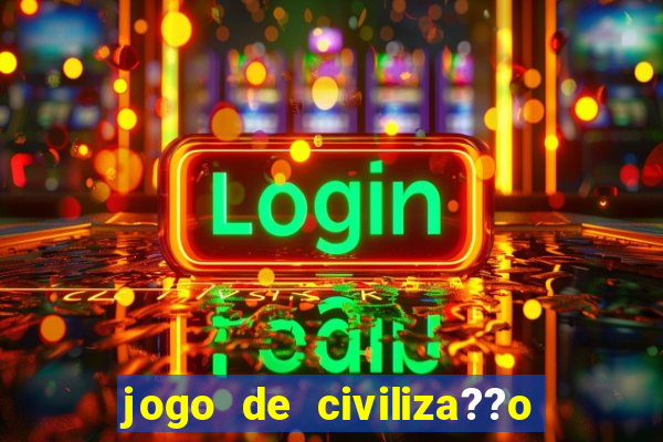 jogo de civiliza??o para android