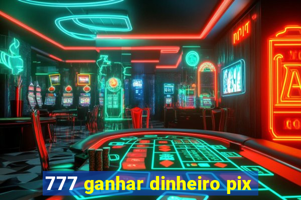 777 ganhar dinheiro pix