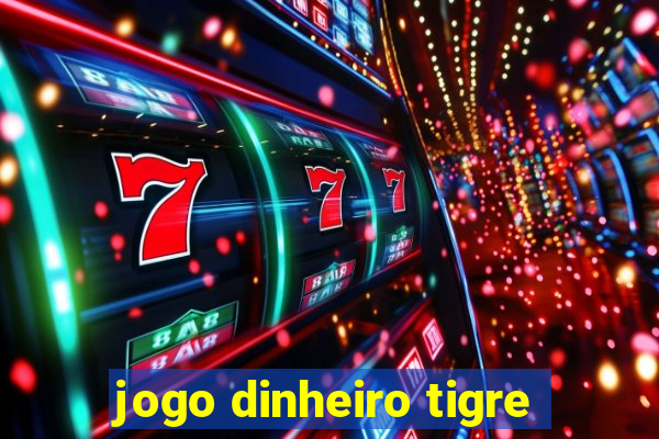 jogo dinheiro tigre