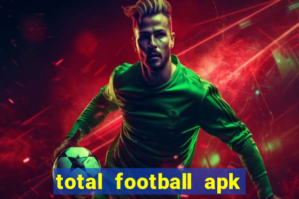 total football apk mod dinheiro infinito