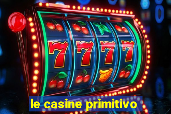 le casine primitivo