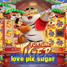 love pix sugar