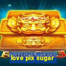 love pix sugar