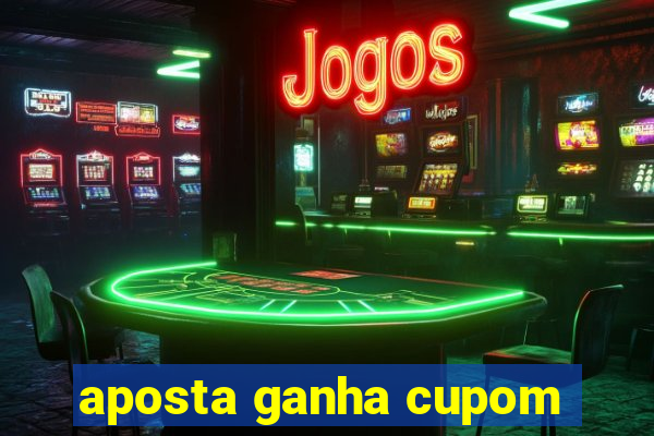 aposta ganha cupom