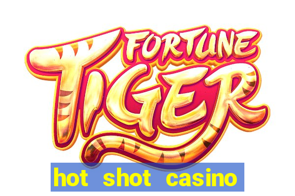 hot shot casino slots games