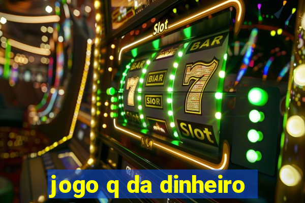 jogo q da dinheiro