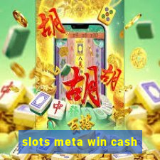 slots meta win cash