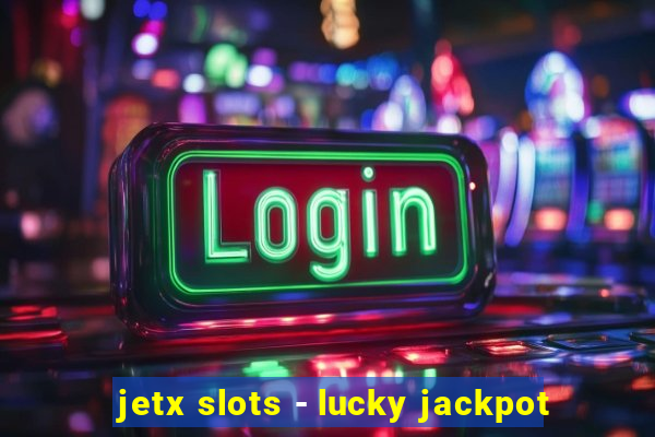 jetx slots - lucky jackpot