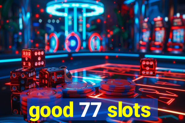 good 77 slots