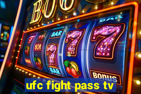 ufc fight pass tv