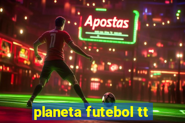 planeta futebol tt