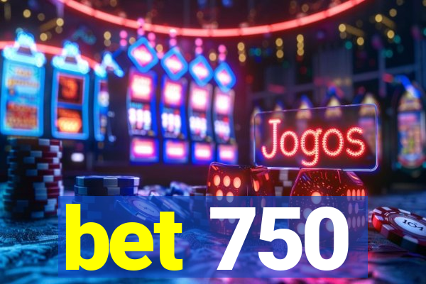 bet 750