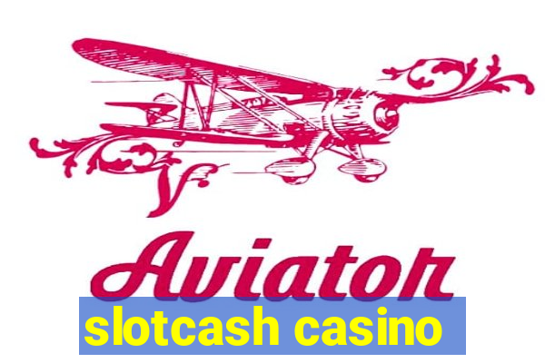 slotcash casino