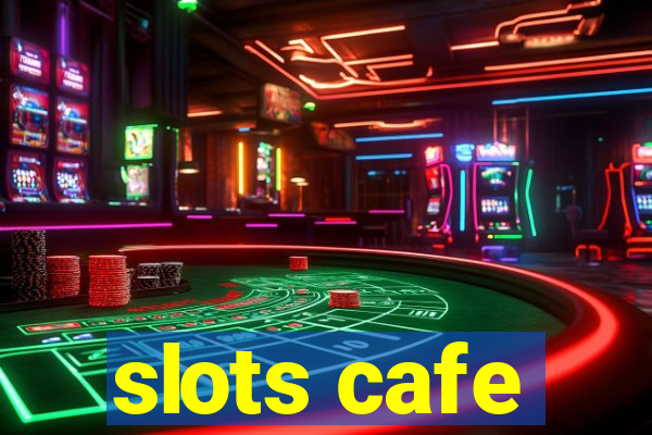 slots cafe