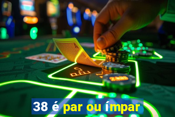 38 é par ou ímpar