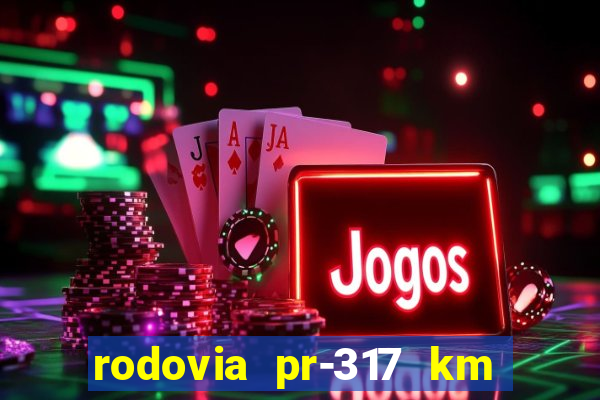 rodovia pr-317 km 155 0m sentido cresc