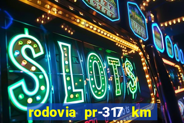 rodovia pr-317 km 155 0m sentido cresc