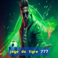 jogo do tigre 777 ganhar dinheiro