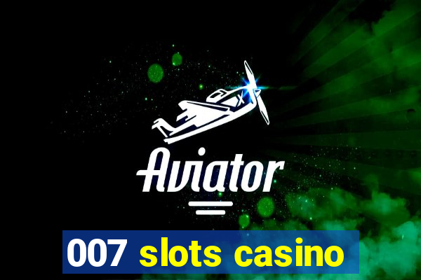 007 slots casino