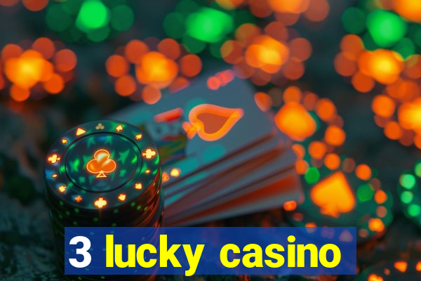 3 lucky casino