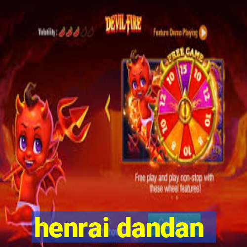 henrai dandan