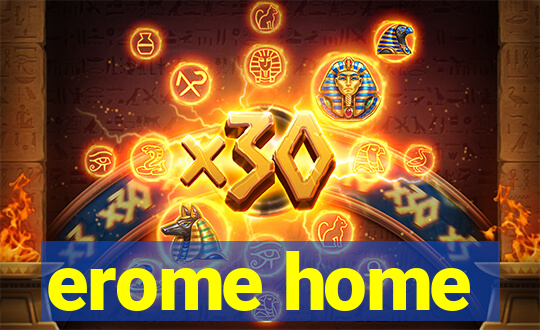 erome home