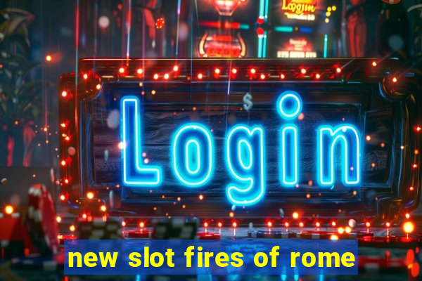 new slot fires of rome