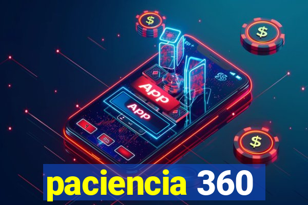 paciencia 360