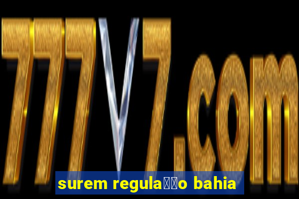 surem regula莽茫o bahia