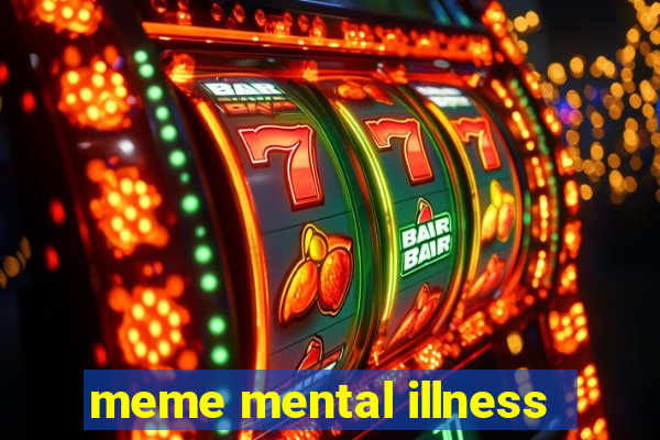 meme mental illness