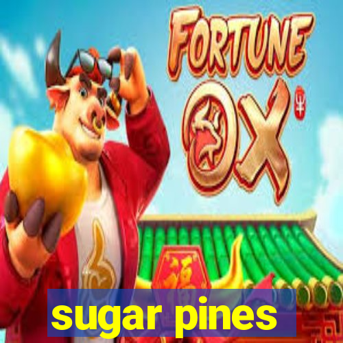 sugar pines