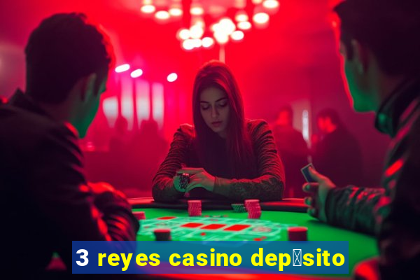 3 reyes casino dep贸sito