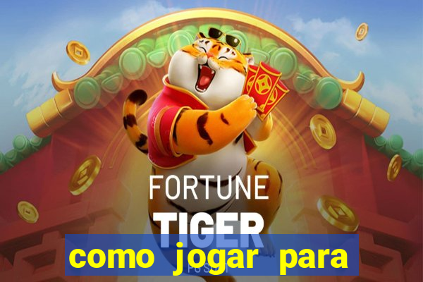 como jogar para ganhar dinheiro no jogo do tigre