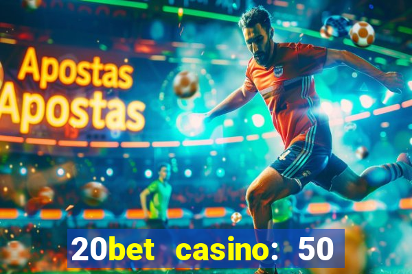 20bet casino: 50 free spins