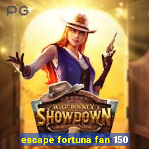 escape fortuna fan 150