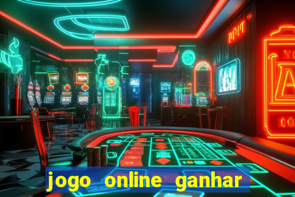 jogo online ganhar dinheiro de verdade