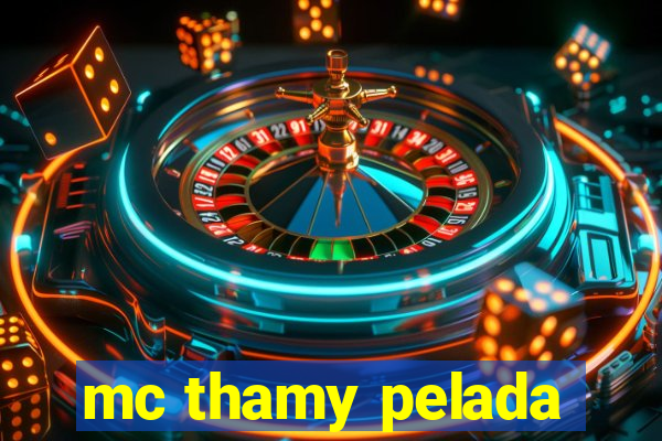 mc thamy pelada