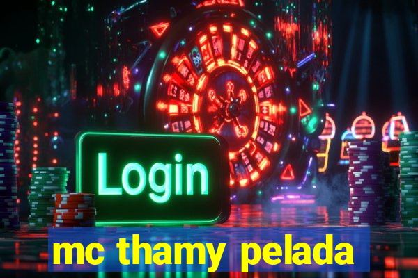 mc thamy pelada