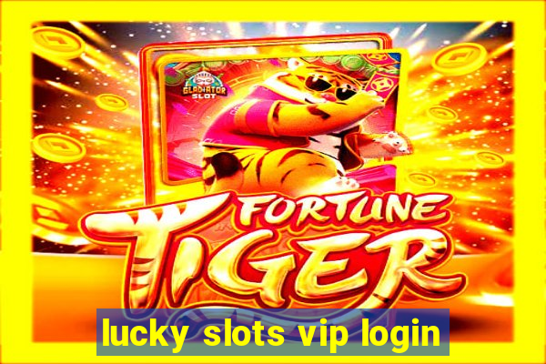 lucky slots vip login