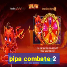 pipa combate 2